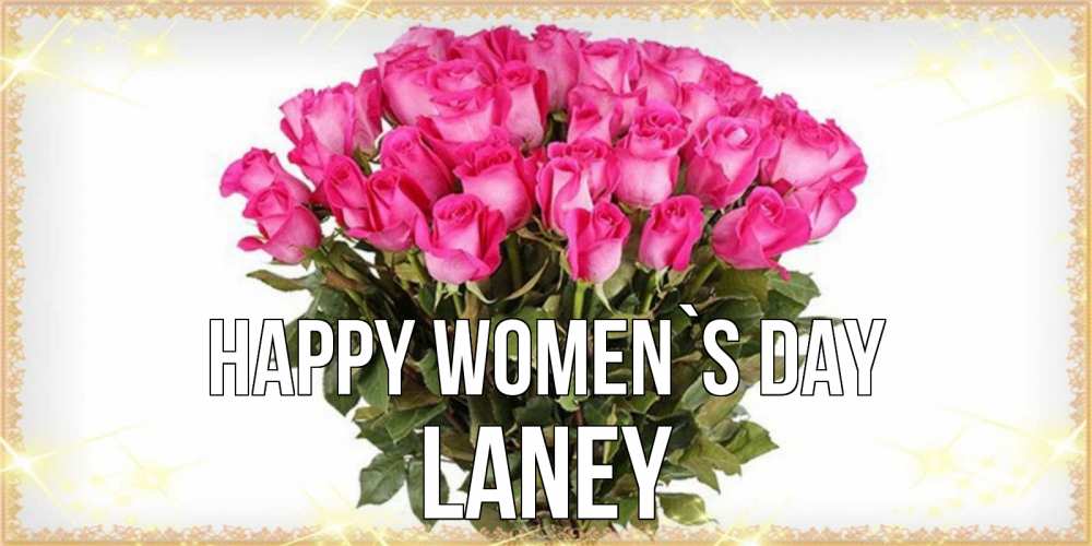 Greetings card с именем, Laney happy women`s day красивые открытки в оригинальной обработке на международный женский день Greetings with text for free download 